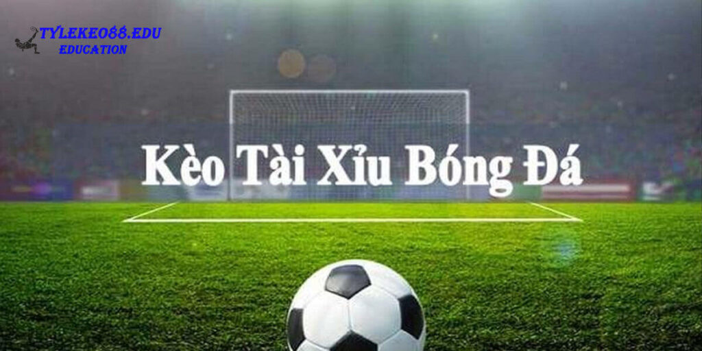 Kèo Tài Xỉu